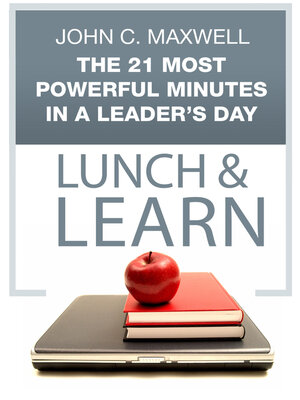 cover image of The 21 Most Powerful Minutes in a Leader's Day Lunch & Learn
